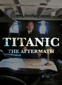Титанік: наслідки / Titanic: The...